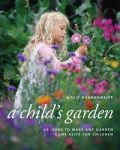A Child's Garden 60 Ideas to Make Any Garden Come Alive for Children (   -   )